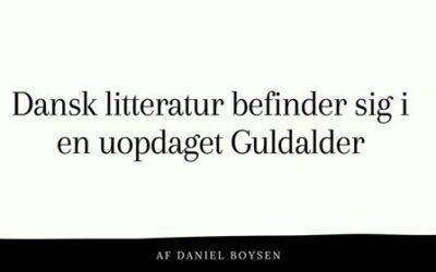 Dansk litteratur befinder sig i en uopdaget Guldalder